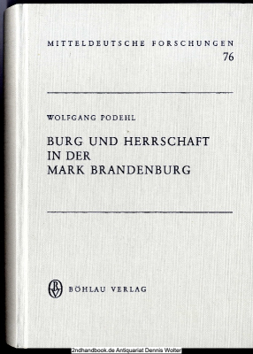 Burg und Herrschaft in der Mark Brandenburg : Unters. zur mittelalterl. Verfassungsgeschichte unter bes. Berücks. von Altmark, Neumark u. Havelland