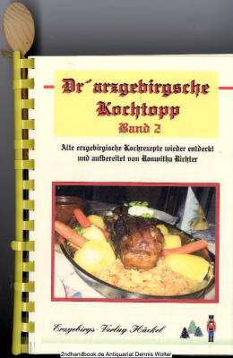 Dr&rsquo; arzgebirgsche Kochtopp. Bd. 2., Alte erzgebirgische Kochrezepte wieder entdeckt und aufbereitet