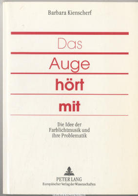 Das Auge hört mit : die Idee der Farblichtmusik und ihre Problematik - beispielhaft dargestellt an Werken von Alexander Skrjabin und Arnold Schönberg