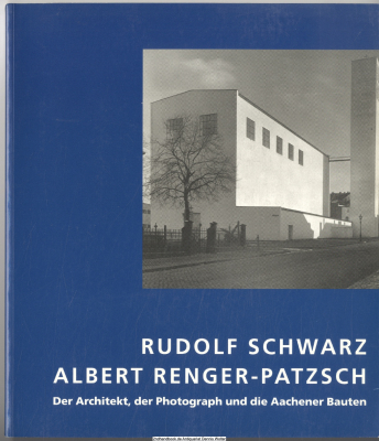 Maßvoll sein heißt sinnvoll ordnen : Rudolf Schwarz und Albert Renger-Patzsch ; der Architekt, der Photograph und die Aachener Bauten ; Suermondt-Ludwig-Museum Aachen, 26. Oktober - 7. Dezember 1997 ; eine Ausstellung