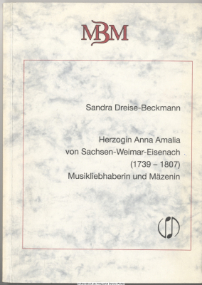 Herzogin Anna Amalia von Sachsen-Weimar-Eisenach (1739 - 1807) : Musikliebhaberin und Mäzenin ; Anhang: Rekonstruktion der Musikaliensammlung, Handschriften und Briefe