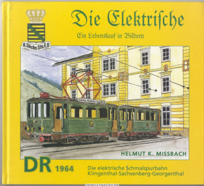 Die Elektrische : ein Lebenslauf in Bildern ; [die elektrische Schmalspurbahn Klingenthal-Sachsenberg-Georgenthal]