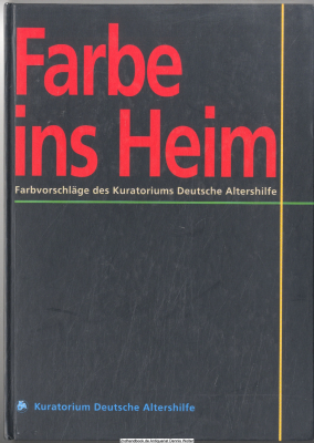 Farbe ins Heim : Farbvorschläge des Kuratoriums Deutsche Altershilfe