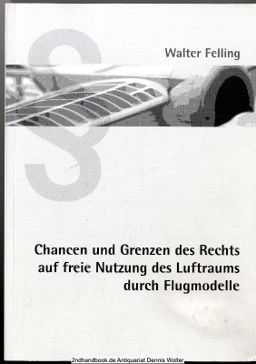 Chancen und Grenzen des Rechts auf freie Nutzung des Luftraums durch Flugmodelle
