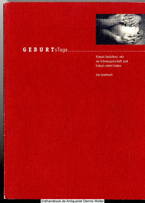 GEBURTsTage : Frauen berichten, wie sie Schwangerschaft und Geburt erlebt haben