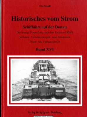 Historisches vom Strom. Bd. 16., Schiffahrt auf der Donau : die heutige Donauflotte nach dem Ende des DDSG ; Verkäufe, Umbenennungen, neue Reedereien ; Fracht- und Fahrgastschiffe