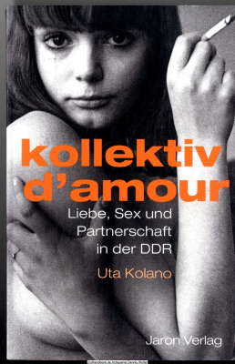 Kollektiv d&rsquo;Amour : Liebe, Sex und Partnerschaft in der DDR