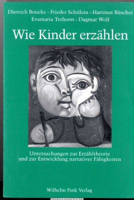 Wie Kinder erzählen : Untersuchungen zur Erzähltheorie und zur Entwicklung narrativer Fähigkeiten