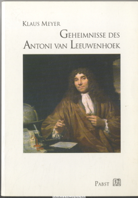 Geheimnisse des Antoni van Leeuwenhoek : ein Beitrag zur Frühgeschichte der Mikroskopie