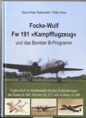 Focke-Wulf Fw 191 Kampfflugzeug und das Bomber-B-Programm : Focke-Wulf im Wettbewerb mit den Entwicklungen der Arado Ar 340, Dornier Do 317 und Junkers Ju 288