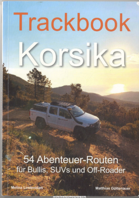 Trackbook Korsika : 54 Abenteuer-Routen für Bullis, SUVs und Off-Roader