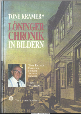Löninger Chronik in Bildern Bd. 1 : Töne Kramer - Uhrmacher, Fotograf, Archivar, Erzähler