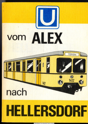 Vom Alex nach Hellersdorf : die Verlängerung der U-Bahnlinie E