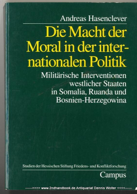 Die Macht der Moral in der internationalen Politik : militärische Interventionen westlicher Staaten in Somalia, Ruanda und Bosnien-Herzegowina