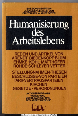 Humanisierung des Arbeitslebens : e. Dokumentation ; Reden u. Artikel von Arendt, Biedenkopf, Blüm, Ehmke, Kohl, Matthöfer, Rohde, Schleyer, Vetter ; Stellungnahmen, Thesen u. Beschlüsse von Parteien, Tarifvertragsparteien, Kirchen ; Gesetze u. Verordnung