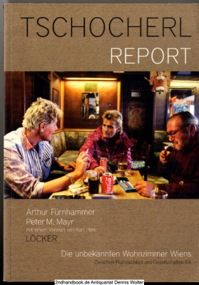 Tschocherl-Report. Die unbekannten Wohnzimmer Wiens : zwischen Fluchtachterl und Gesellschaftskritik