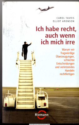 Ich habe recht, auch wenn ich mich irre : warum wir fragwürdige Überzeugungen, schlechte Entscheidungen und verletzendes Handeln rechtfertigen