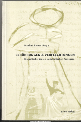 Berührungen & Verflechtungen : biografische Spuren in ästhetischen Prozessen