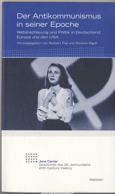 Der Antikommunismus in seiner Epoche : Weltanschauung und Politik in Deutschland, Europa und den USA