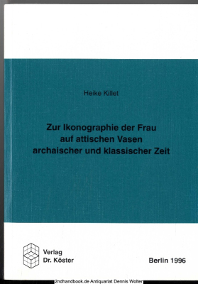 Zur Ikonographie der Frau auf attischen Vasen archaischer und klassischer Zeit