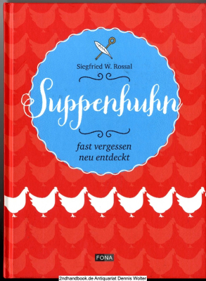 Suppenhuhn : fast vergessen - neu entdeckt