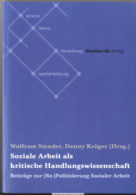 Soziale Arbeit als kritische Handlungswissenschaft : Beiträge zur (Re-)Politisierung Sozialer Arbeit
