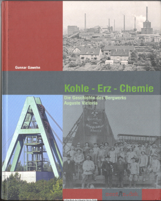 Kohle - Erz - Chemie : die Geschichte des Bergwerks Auguste Victoria