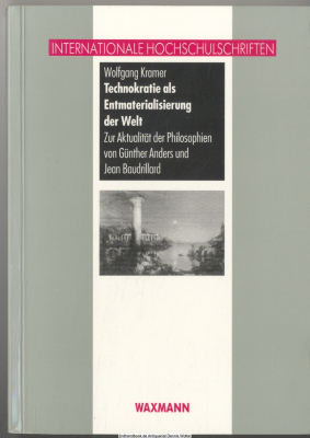 Technokratie als Entmaterialisierung der Welt : zur Aktualität der Philosophien von Günther Anders und Jean Baudrillard