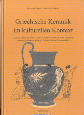 Griechische Keramik im kulturellen Kontext : Akten des Internationalen Vasen-Symposions in Kiel vom 24. - 28.9.2001