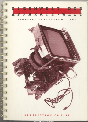 Eigenwelt der Apparate-Welt Apparatewelt - Pioniere der Elektronischen Kunst - Pioneers of Electronic Art. 22. Juni - 5. Juli 1992 Oberösterreichisches Landesmuseum, Linz