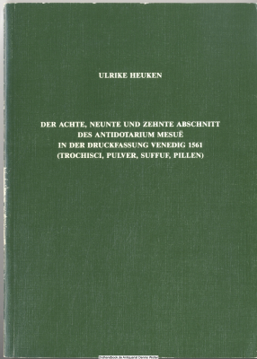 Der achte, neunte und zehnte Abschnitt des Antidotarium Mesue in der Druckfassung Venedig 1561 : (Trochisci, Pulver, Suffuf, Pillen) ; Übersetzung, Kommentar und Nachdruck der Textfassung von 1561
