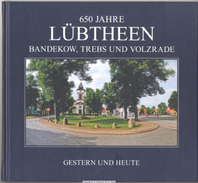 650 Jahre Lübtheen, Bandekow, Trebs und Volzrade : gestern und heute