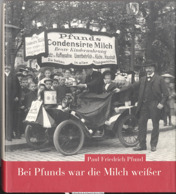 Bei Pfunds war die Milch weißer : Rückblicke und Überliefertes oder was weiß ich noch ...?