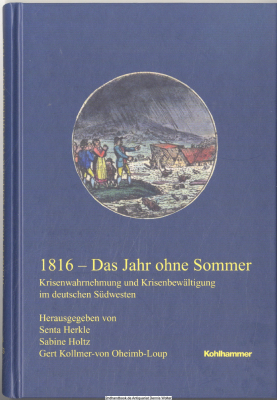 1816 - Das Jahr ohne Sommer : Krisenwahrnehmung und Krisenbewältigung im deutschen Südwesten 