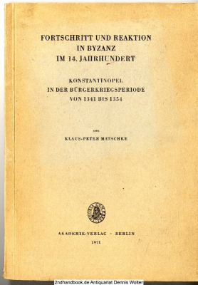 Fortschritt und Reaktion in Byzanz im 14. Jahrhundert : Konstantinopel in d. Bürgerkriegsperiode von 1341 - 1354