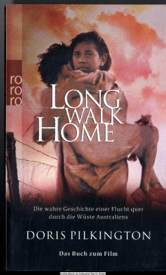 Long walk home : die wahre Geschichte einer Flucht quer durch die Wüste Australiens ; das Buch zum Film
