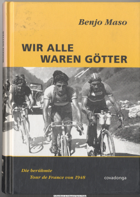Wir alle waren Götter : [die berühmte Tour de France von 1948]