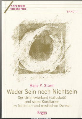 Weder Sein noch Nichtsein : der Urteilsvierkant (catu?ko?i) und seine Korollarien im östlichen und westlichen Denken