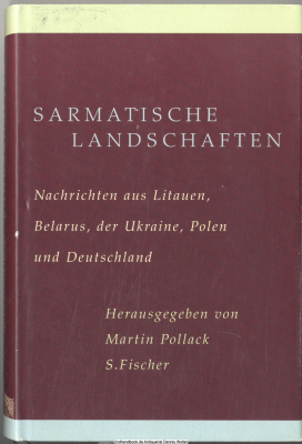 Sarmatische Landschaften : Nachrichten aus Litauen, Belarus, der Ukraine, Polen und Deutschland