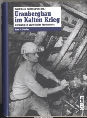 Uranbergbau im Kalten Krieg. Bd. 1., Studien