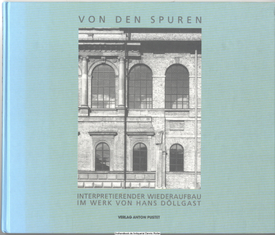 Von den Spuren : interpretierender Wiederaufbau im Werk von Hans Döllgast