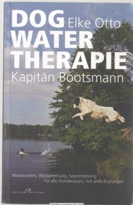 Dog-Water-Therapie : Wasserarbeit, Wasserrettung, Seenotrettung für Hunderassen mit allen Prüfungen