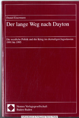 Der lange Weg nach Dayton : die westliche Politik und der Krieg im ehemaligen Jugoslawien 1991 bis 1995
