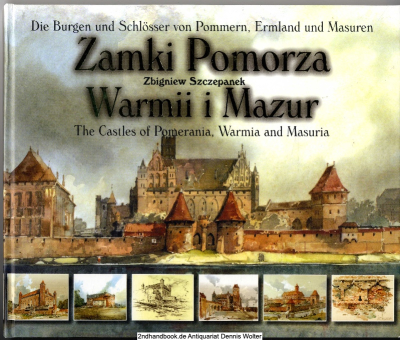 Die Burgen und Schlosser von Pommern, Ermland und Masuren / Zamki Pomorza, Warmii i Mazur / The Castles of Pomerania, Warmia and Masuria
