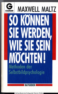 So können Sie werden, wie Sie sein möchten! : Methoden der Selbstbildpsychologie
