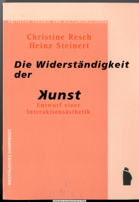 Die Widerständigkeit der Kunst : Entwurf einer Interaktionsästhetik