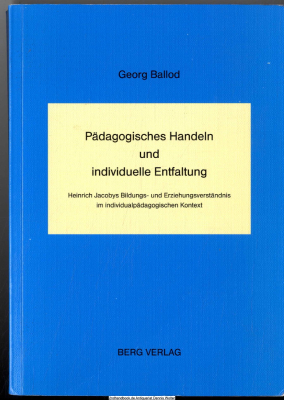 Pädagogisches Handeln und individuelle Entfaltung : Heinrich Jacobys Bildungs- und Erziehungsverständnis im individualpädagogischen Kontext