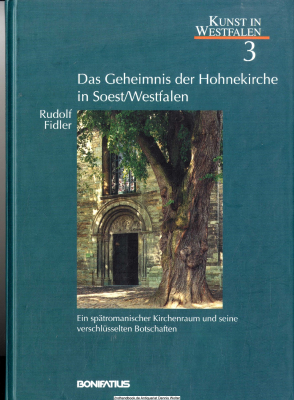 Das Geheimnis der Hohnekirche in Soest, Westfalen : ein spätromanischer Kirchenraum und seine verschlüsselten Botschaften