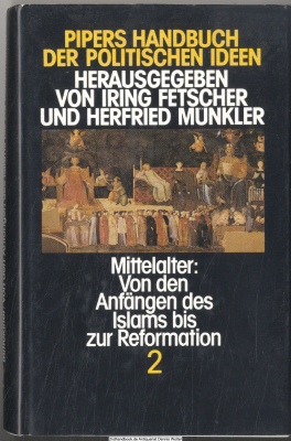 Pipers Handbuch der politischen Ideen. Bd. 2., Mittelalter: von den Anfängen des Islams bis zur Reformation