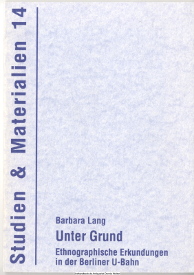 Unter Grund : ethnographische Erkundungen in der Berliner U-Bahn
